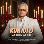 دانلود آهنگ افشین آذری به نام کیمدی او