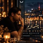 دانلود آهنگ رضا مهاجر به نام چشمای تو