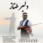 دانلود آهنگ سعید کاتار به نام دلبر طناز